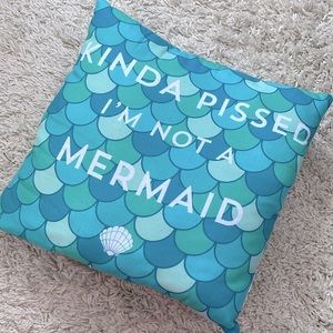 Graphic Pillow- “Kinda Pissed I’m Not A Mermaid”